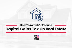 How To Avoid or Reduce Capital Gains Tax On Real Estate
